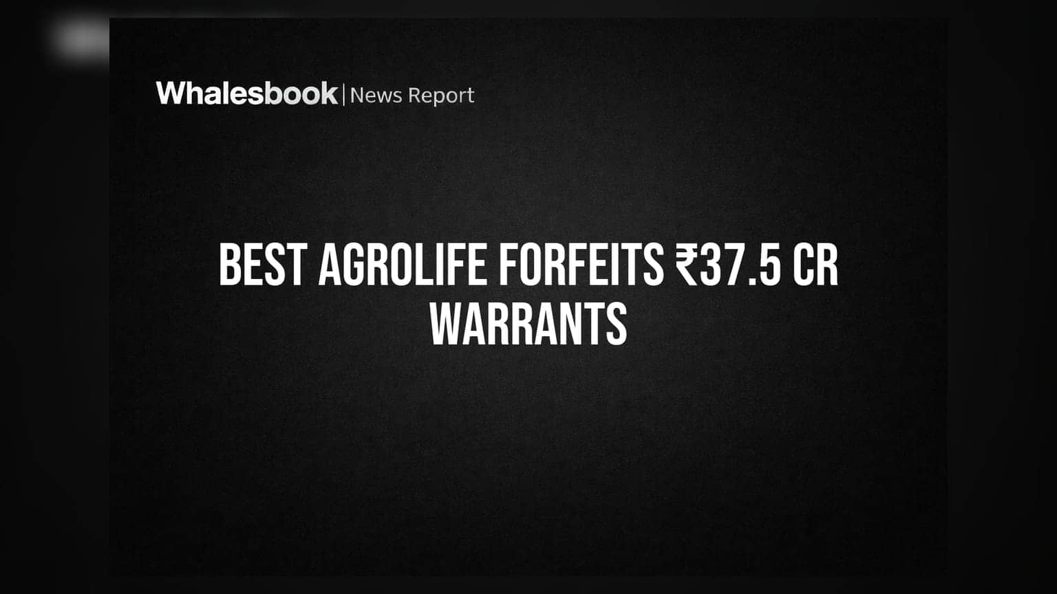 Best Agrolife Ltd. का बड़ा फैसला: ₹37.5 करोड़ फंसे, वॉरंट और बोनस शेयर हुए कैंसिल