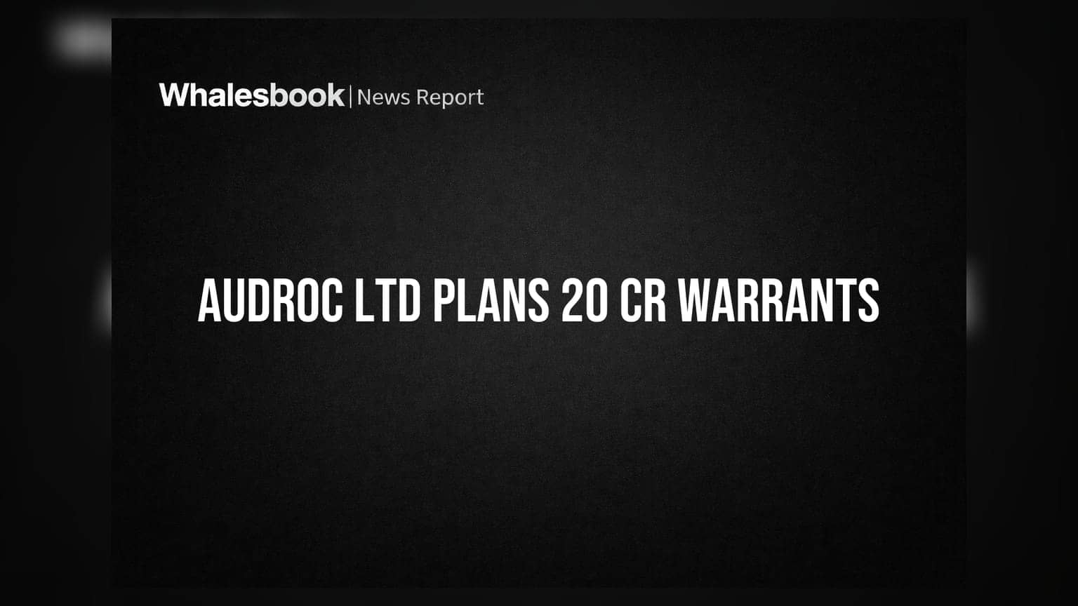 Audroc Ltd to Issue 20 Crore Warrants in EGM
