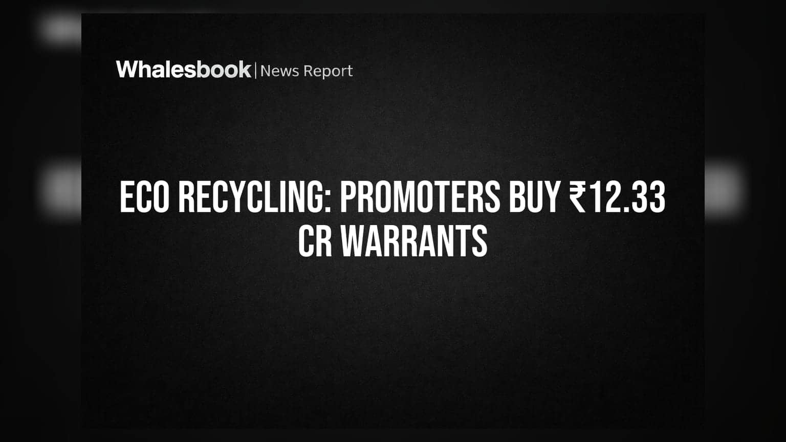 Eco Recycling Ltd: પ્રમોટર્સ દ્વારા ₹12.33 કરોડનું રોકાણ, શેર હોલ્ડિંગમાં વધારો?