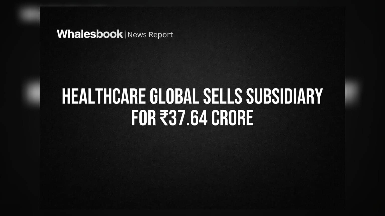 HealthCare Global Enterprises: **₹37.64 કરોડ**માં પેટાકંપનીનું વેચાણ પૂર્ણ, રોકડ પ્રવાહમાં થશે વધારો
