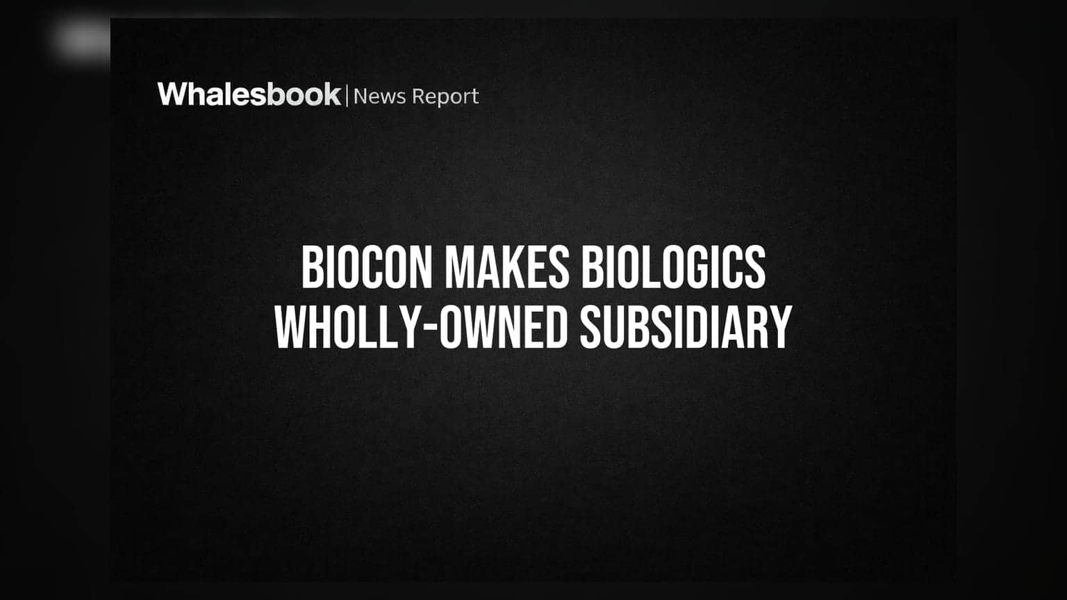 Biocon Ltd: Biocon Biologics (BBL) હવે સંપૂર્ણ માલિકીની પેટાકંપની બની, શેર સ્વેપ દ્વારા કરાયું એક્વિઝિશન