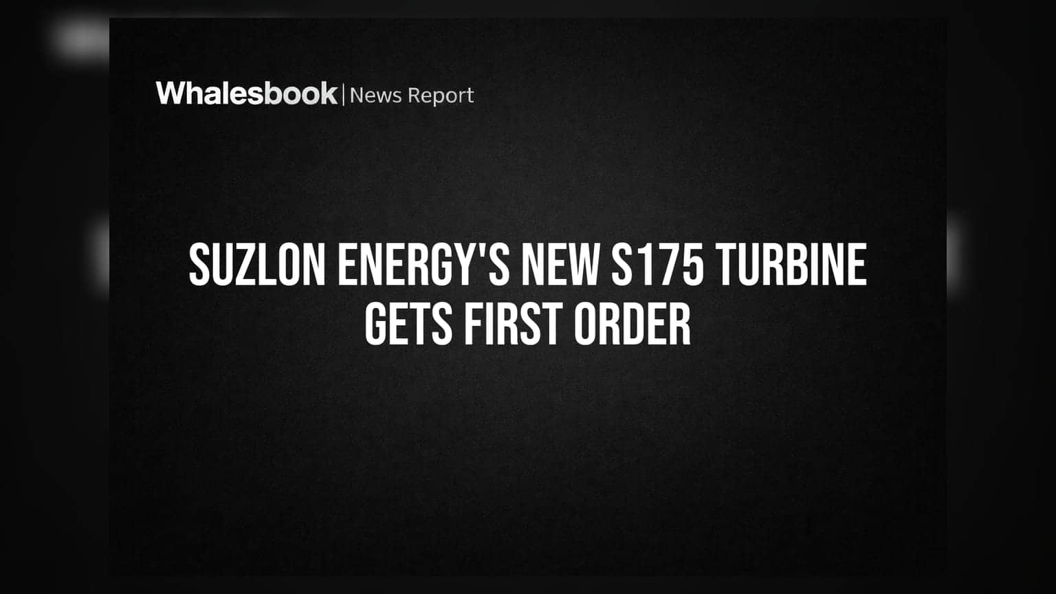 Suzlon Energy Secures First Order for New S175 Turbine; Order Size 105 MW