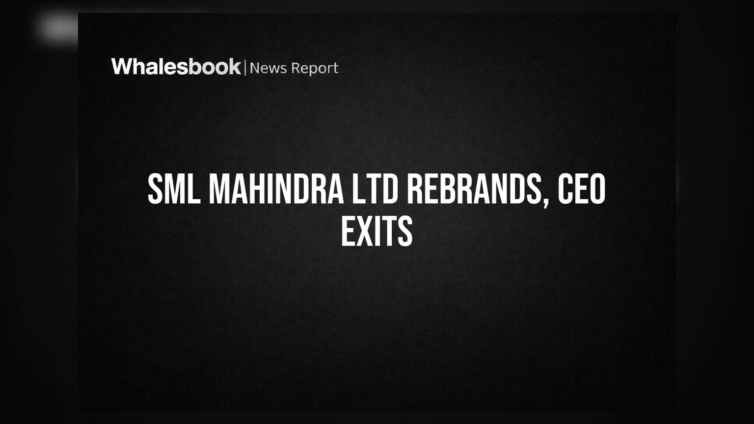 SML Mahindra Ltd: मोठे बदल! कंपनीचे नाव बदलले, CEO पायउतार, आता ही व्यक्ती घेणार सूत्रे
