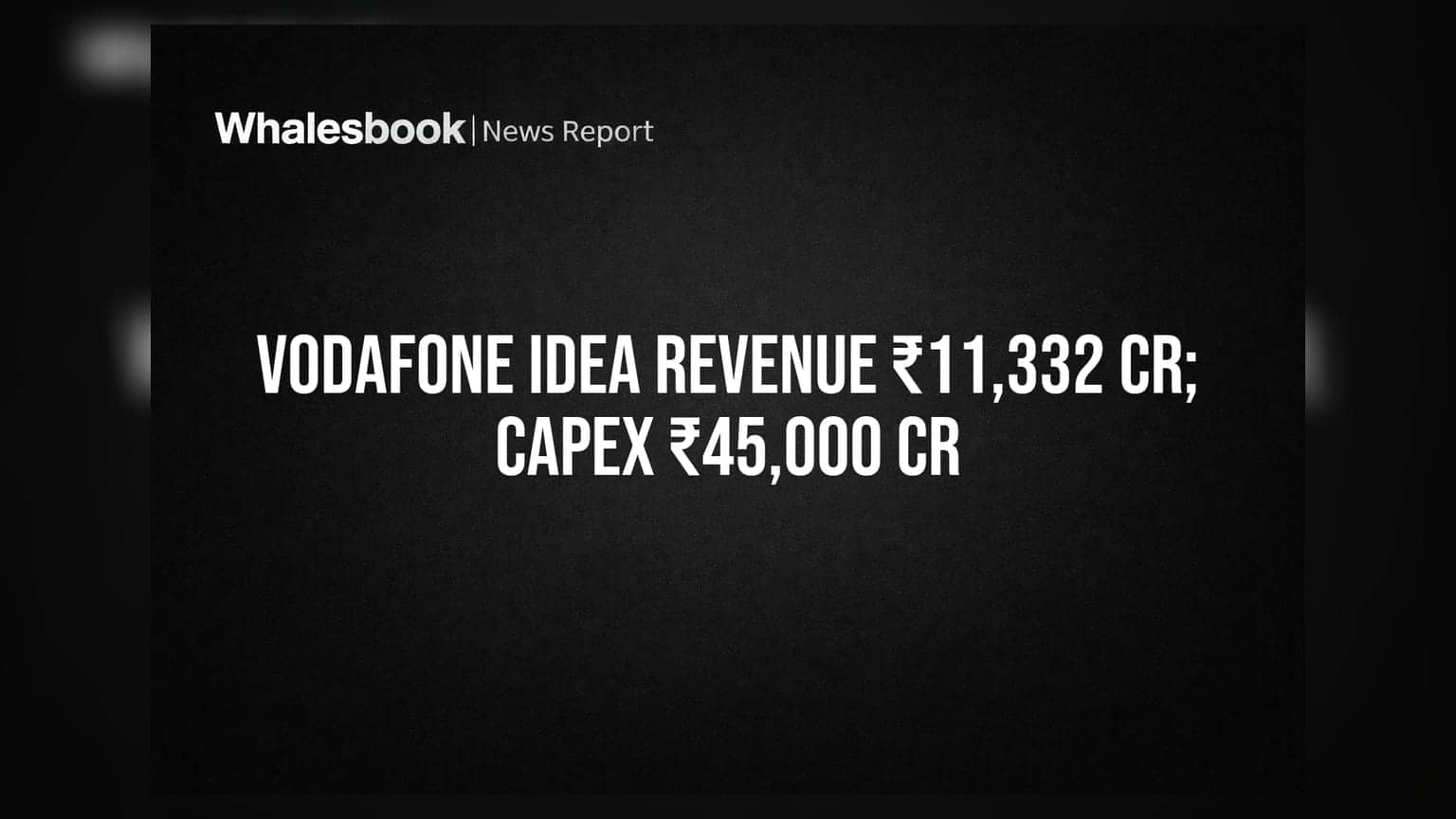 Vodafone Idea: ₹11,332 ਕਰੋੜ ਰੈਵੇਨਿਊ, ₹45,000 ਕਰੋੜ ਕੈਪੈਕਸ ਦਾ ਐਲਾਨ!