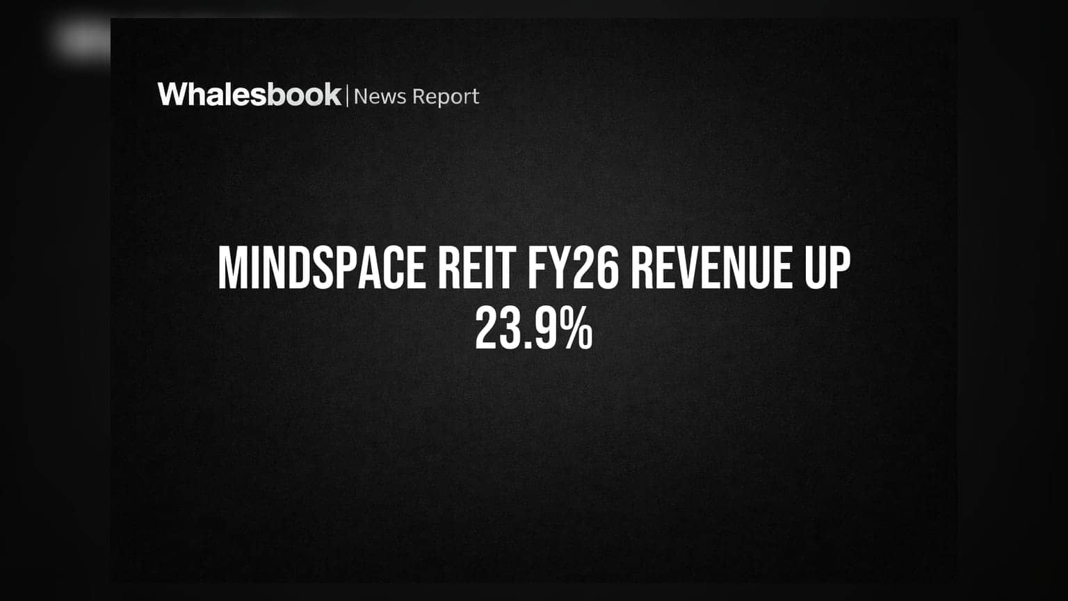 Mindspace REIT: FY26 માં આવકમાં 23.9% નો જંગી વધારો, ₹32,163 મિલિયન નેટ ઓપરેટિંગ ઈન્કમ (NOI) ₹26,636 મિલિયન