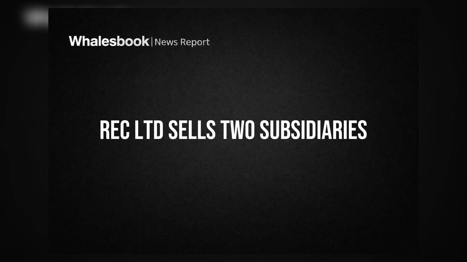 REC Ltd: ਦੋ ਟਰਾਂਸਮਿਸ਼ਨ ਸਬਸਿਡਰੀਆਂ ₹30.55 ਕਰੋੜ 'ਚ ਵੇਚੀਆਂ, ਪਾਵਰ ਗਰਿੱਡ ਤੇ H G Infra ਬਣੇ ਖਰੀਦਦਾਰ