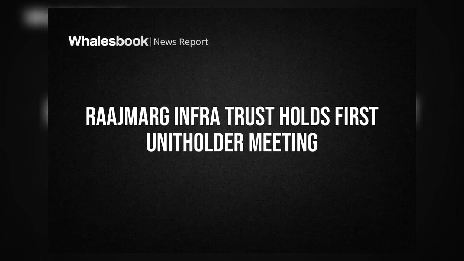 Raajmarg Infra Trust Sets First Unitholder Meeting for July 24, 2026