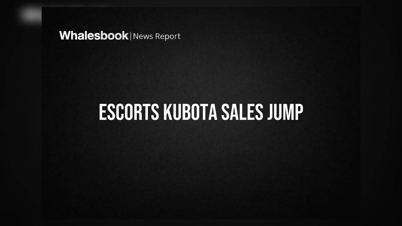 Escorts Kubota June Sales Surge 19% in Tractors, 49% in Construction Equipment