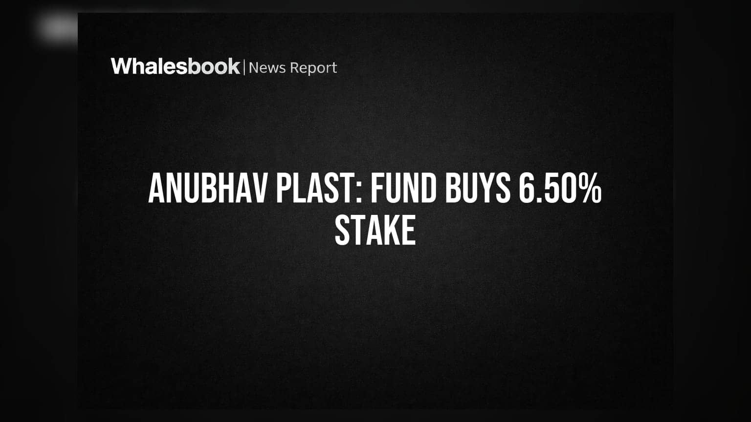 Anubhav Plast Ltd: முக்கிய முதலீட்டாளர் பிரவேசம் - 6.50% பங்குகளை கைப்பற்றிய Craft Emerging Market Fund!