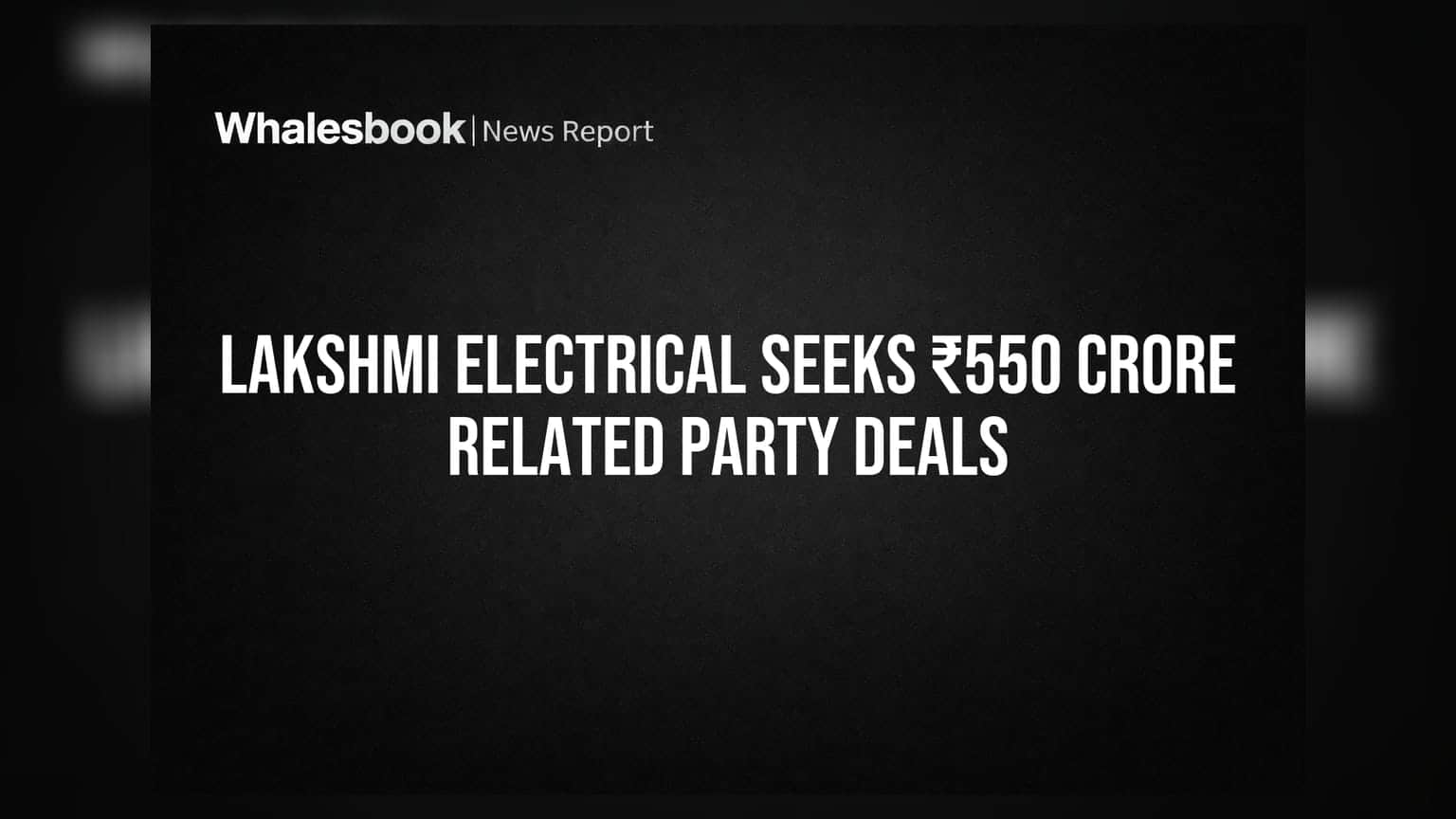 Lakshmi Electrical Control Systems: ₹550 கோடி முக்கிய பரிவர்த்தனைகளுக்கு பங்குதாரர் ஒப்புதல் கோரியது!