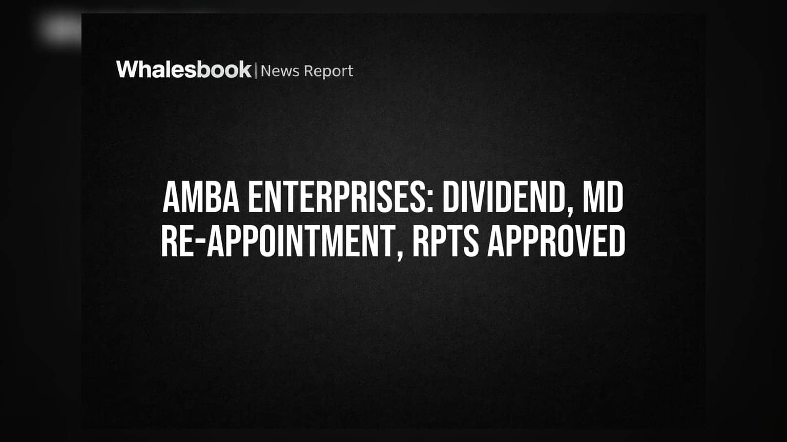 Amba Enterprises: ਸ਼ੇਅਰਹੋਲਡਰਾਂ ਨੇ ਮਨਜ਼ੂਰ ਕੀਤੀ ਫਾਈਨਲ ਡਿਵੀਡੈਂਡ, MD ਦੀ ਮੁੜ ਨਿਯੁਕਤੀ