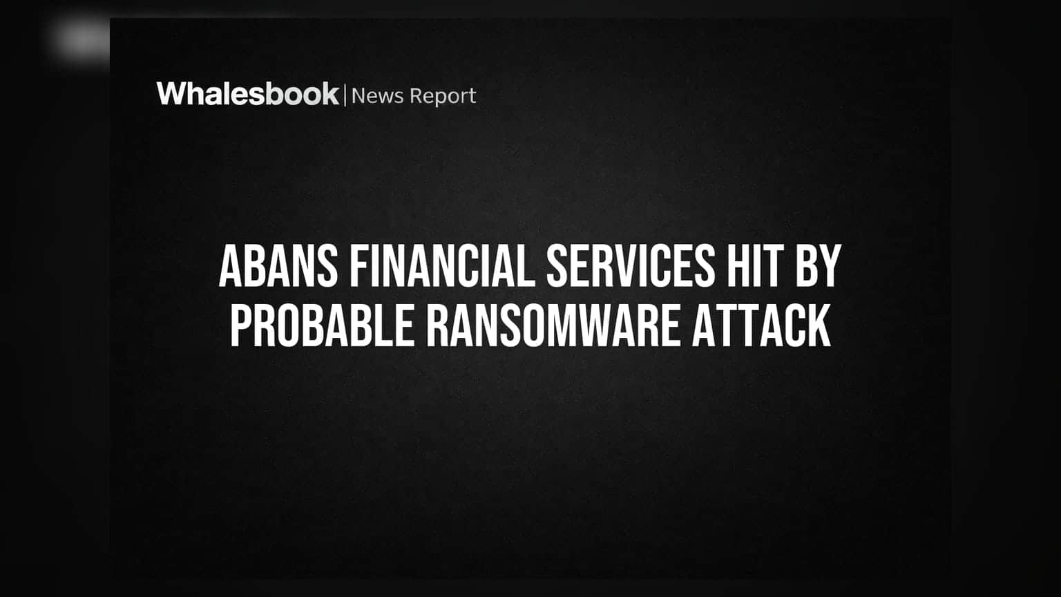 Abans Financial Services Discloses Cyber Incident Affecting Overseas Subsidiaries