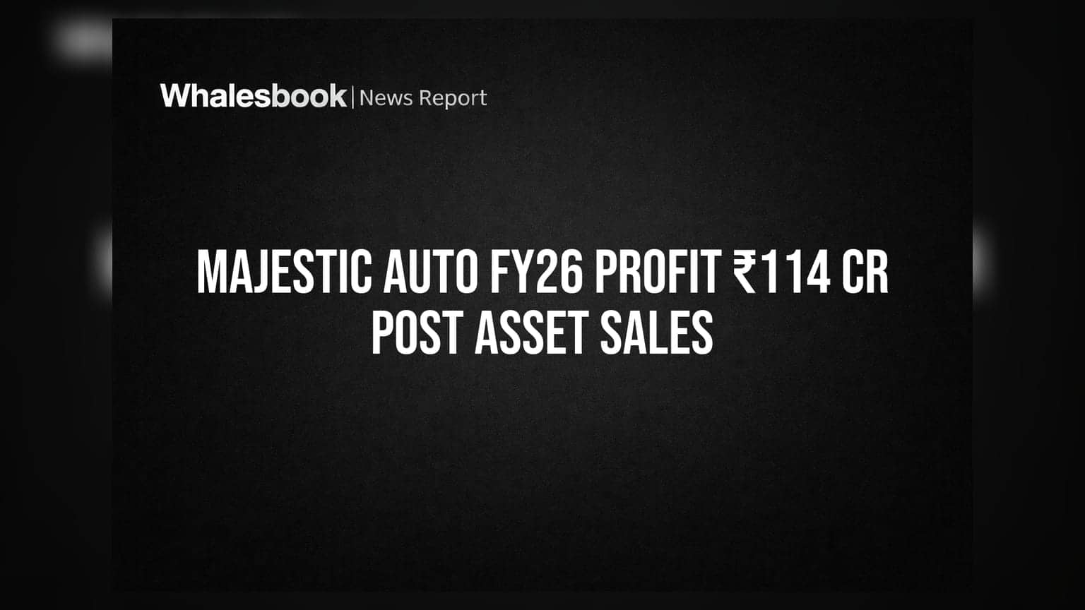 Majestic Auto Reports FY26 Profit of ₹114 Cr Driven by Asset Sales; Proposes ₹25 Dividend