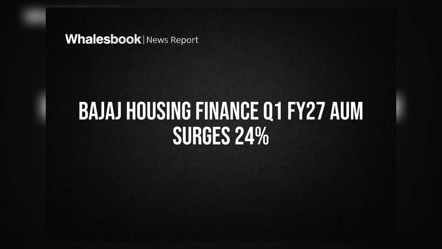Bajaj Housing Finance: Q1 FY27 ਵਿੱਚ AUM **24%** ਵਧ ਕੇ **₹1.5 ਲੱਖ ਕਰੋੜ** ਪਹੁੰਚਿਆ