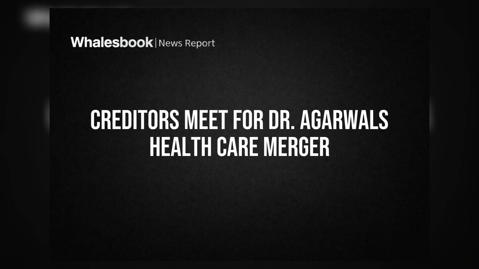 Dr. Agarwals Health Care: Amalgamation માટે ક્રેડિટર્સની મીટિંગ યોજાઈ