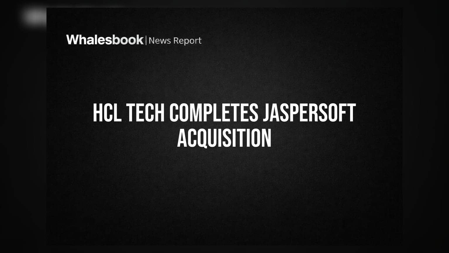 HCL Technologies ਨੇ Jaspersoft ਨੂੰ ਖਰੀਦਿਆ: ਗਰੋਥ ਸਟਰੈਟੇਜੀ ਦਾ ਵੱਡਾ ਕਦਮ