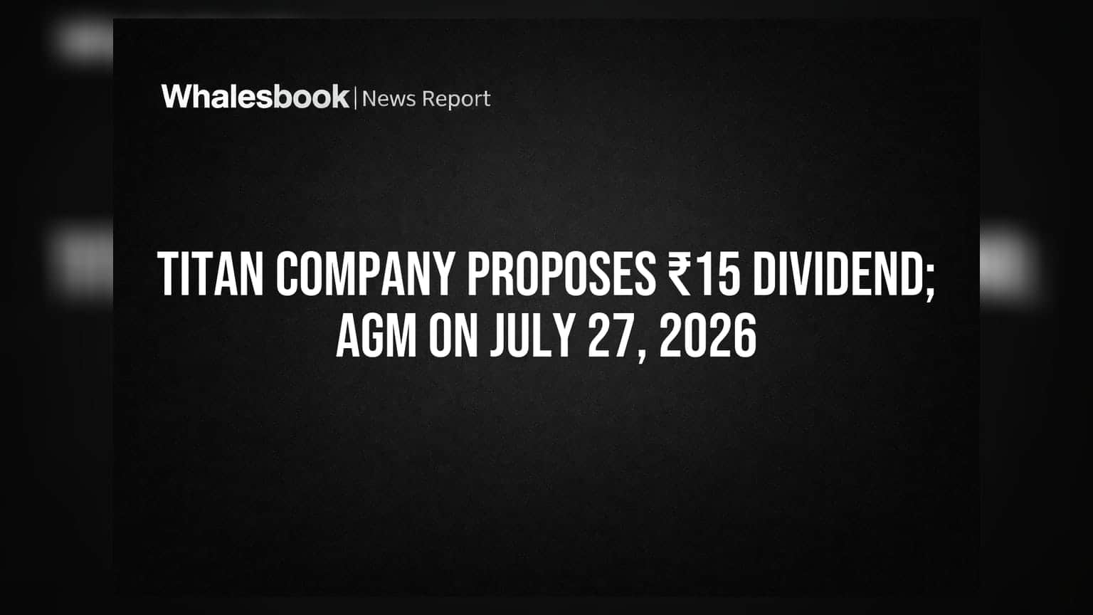 Titan Company Proposes ₹15 Dividend; AGM on July 27, 2026