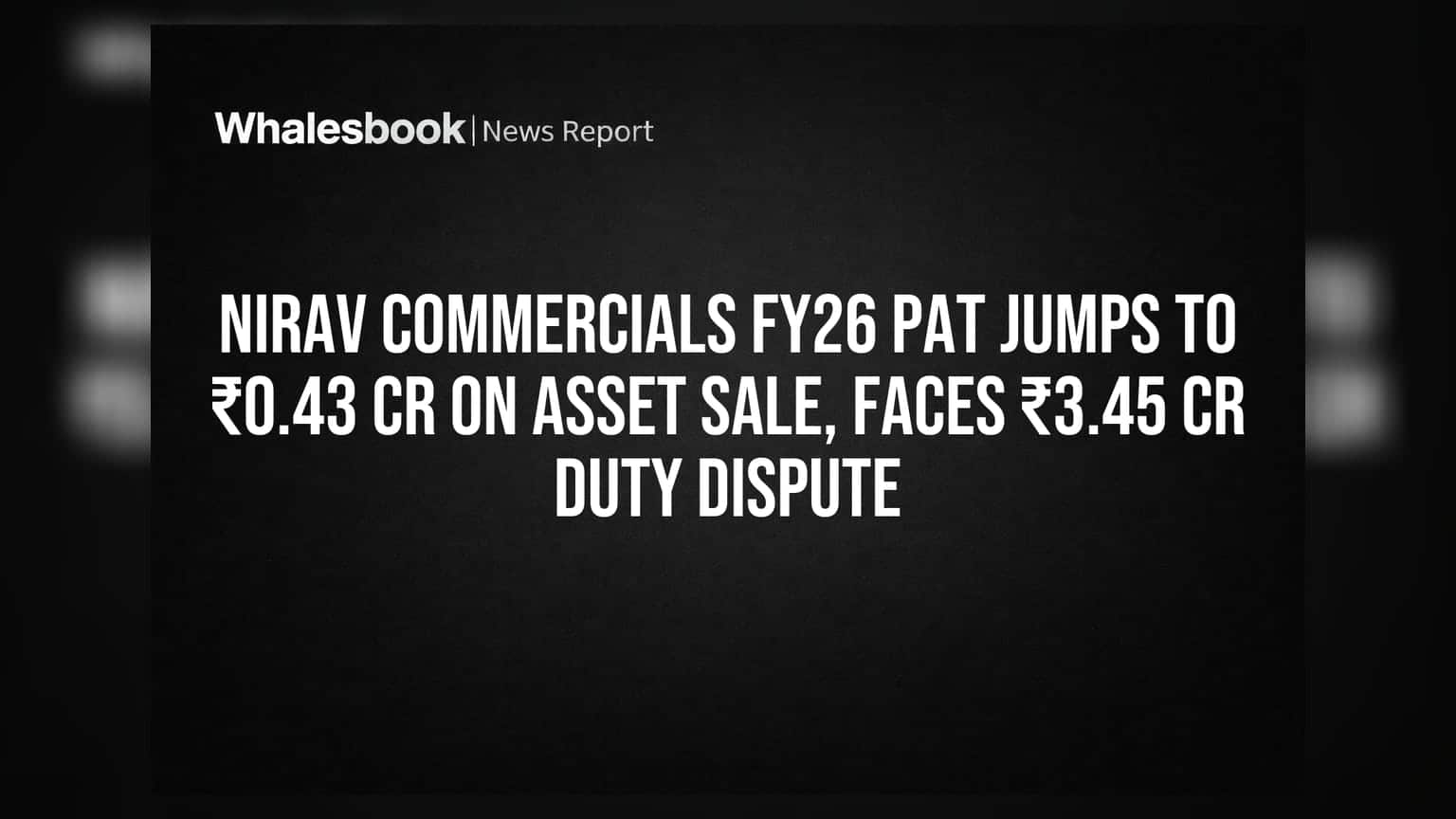 Nirav Commercials: ₹0.43 करोड़ का मुनाफा, लेकिन ₹3.45 करोड़ के कस्टम ड्यूटी विवाद का सामना