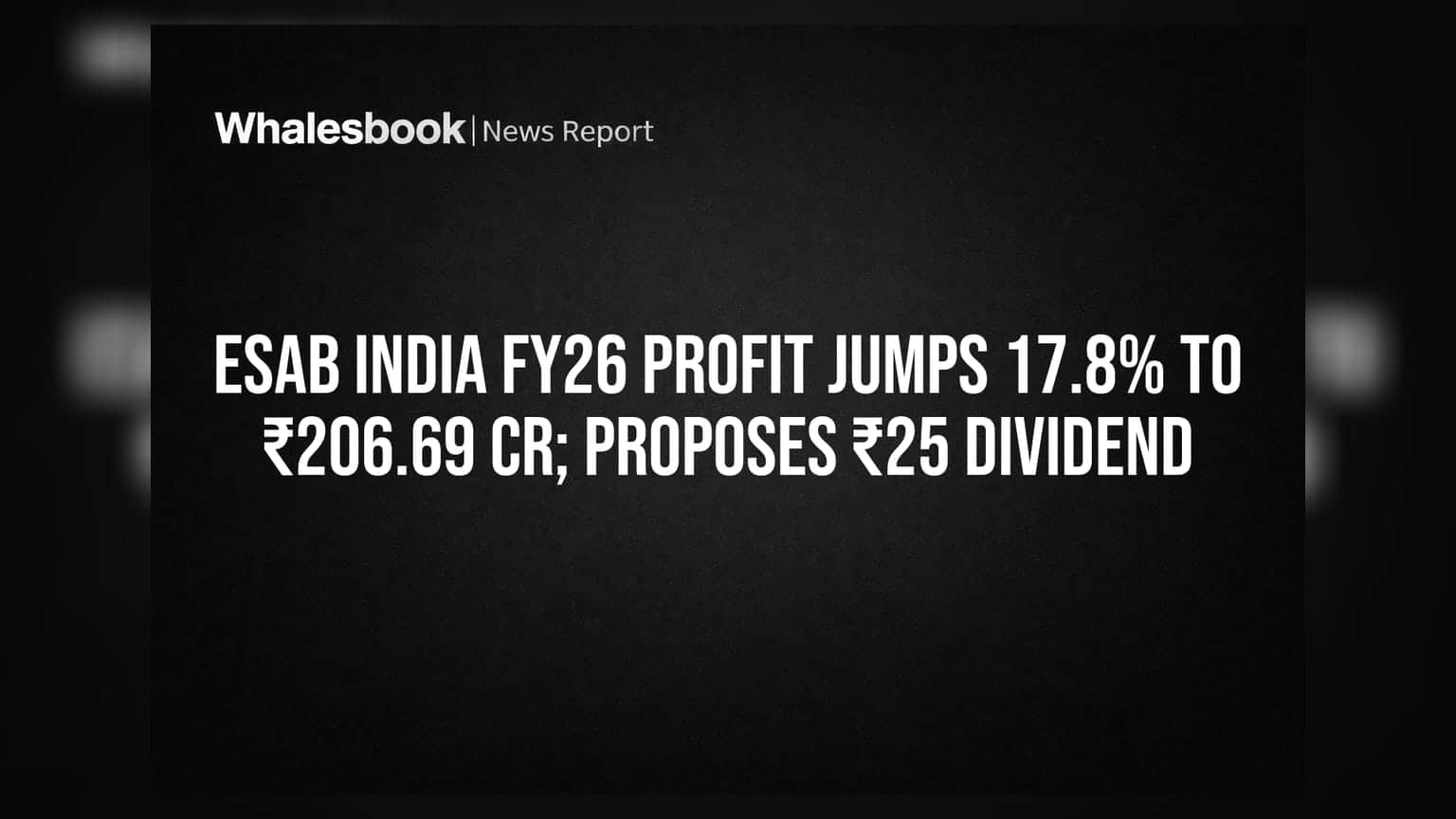 Esab India: ਵਿੱਤੀ ਸਾਲ 'ਚ 17.8% ਵਧਿਆ ਮੁਨਾਫਾ, ₹25 ਪ੍ਰਤੀ ਸ਼ੇਅਰ ਡਿਵੀਡੈਂਡ ਦਾ ਐਲਾਨ