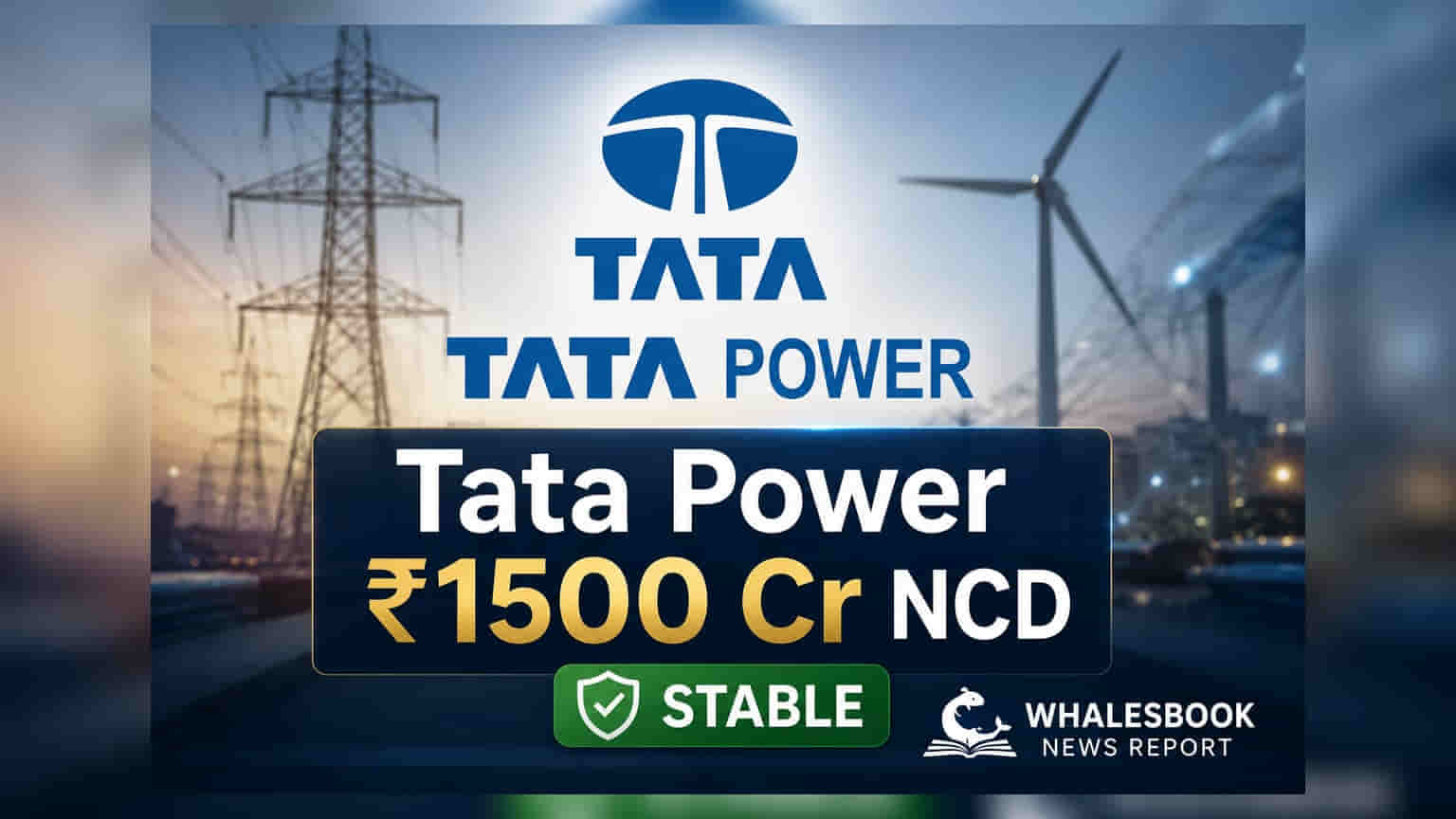 Tata Power raises ₹1,500 crore via 5-year NCDs rated AA+