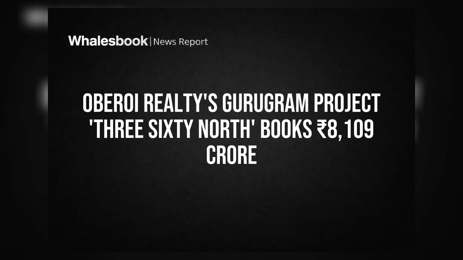 Oberoi Realty's Gurugram Project 'Three Sixty North' Books ₹8,109 Crore