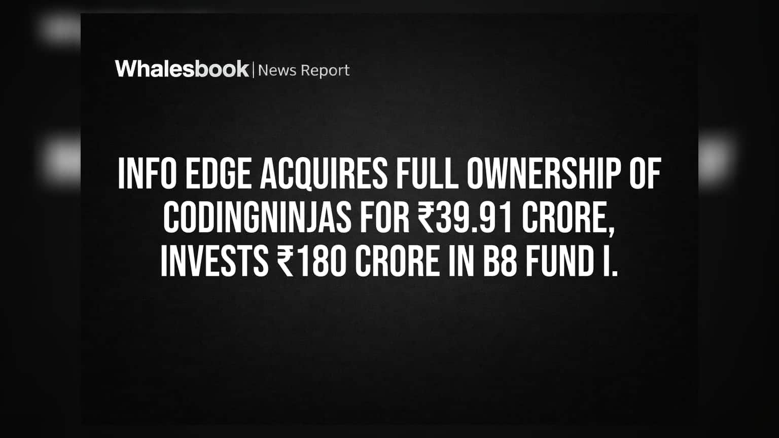 Info Edge નો મોટો દાવ: CodingNinjas નું ₹39.91 કરોડમાં સંપૂર્ણ એક્વિઝિશન, B8 Fund I માં ₹180 કરોડનું રોકાણ