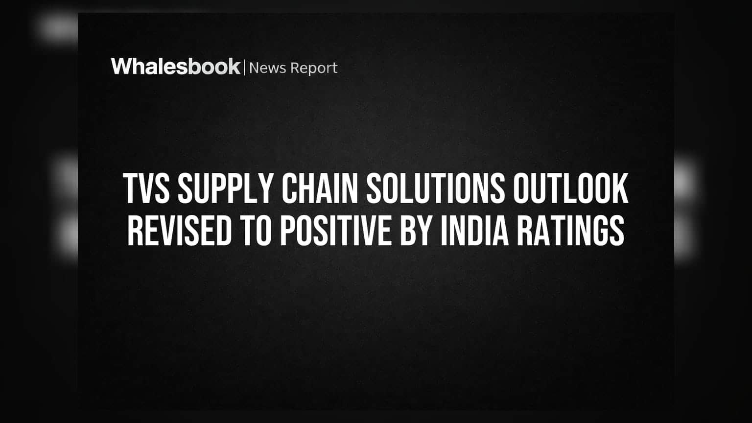 TVS સપ્લાય ચેઇન સોલ્યુશન્સ: India Ratings દ્વારા આઉટલૂક 'પોઝિટિવ' કરાયું, 'IND AA' રેટિંગ યથાવત