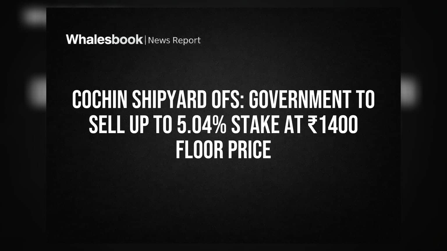 Cochin Shipyard OFS: સરકાર **5.04%** હિસ્સો વેચશે, ફ્લોર પ્રાઈસ **₹1400** નક્કી