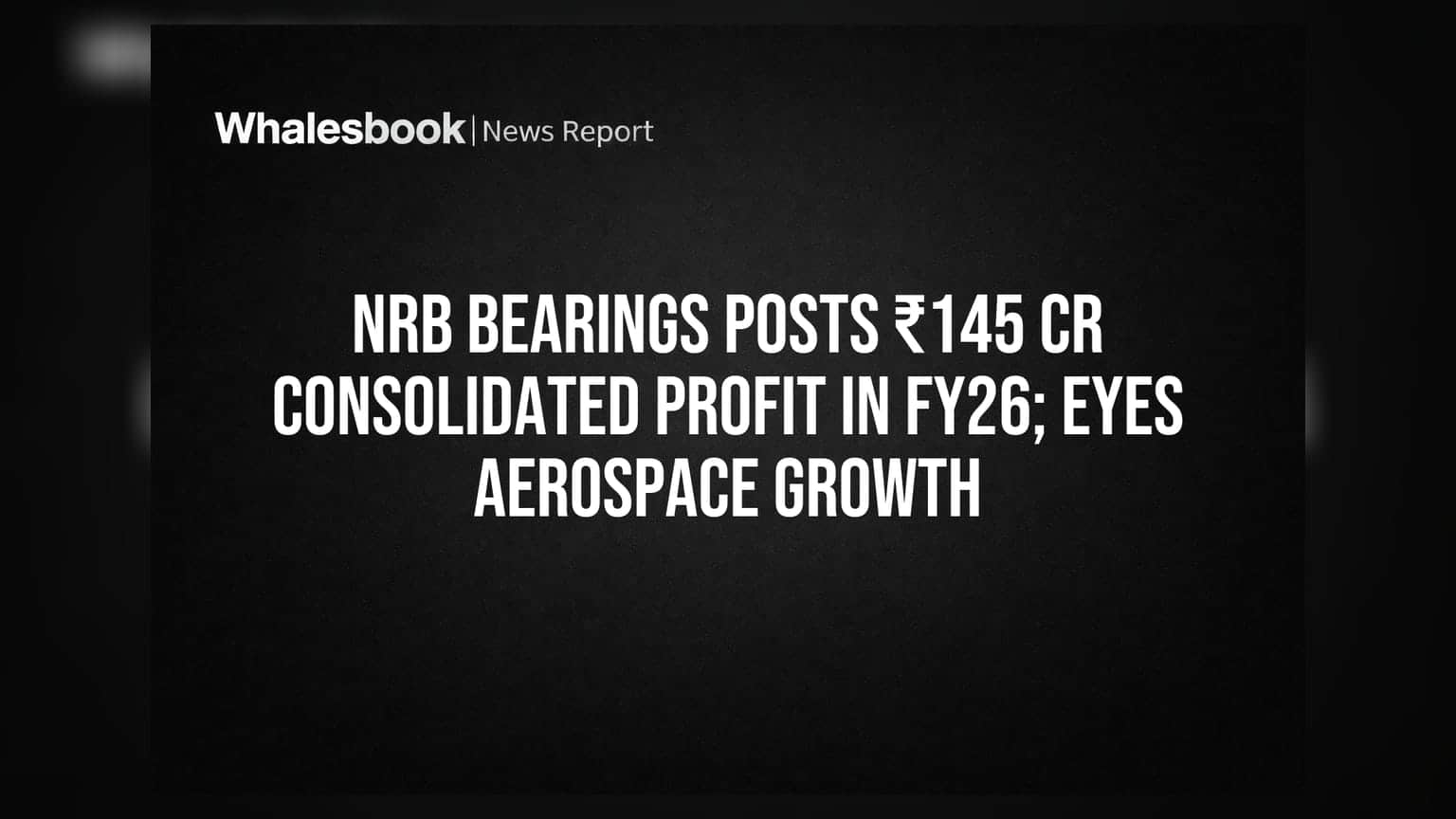NRB Bearings: ਵਿੱਤੀ ਸਾਲ 2026 ਵਿੱਚ **₹145.63 ਕਰੋੜ** ਦਾ ਸ਼ਾਨਦਾਰ ਮੁਨਾਫਾ, ਹੁਣ ਏਰੋਸਪੇਸ ਸੈਕਟਰ 'ਤੇ ਵੀ ਨਜ਼ਰ