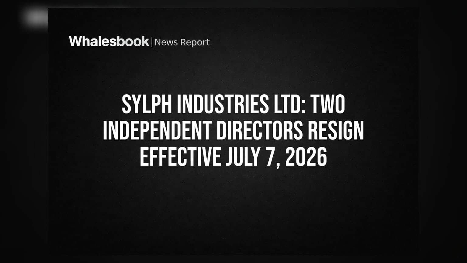 Sylph Industries Ltd: दो स्वतंत्र निदेशकों ने छोड़ा पद, 7 जुलाई 2026 से प्रभावी