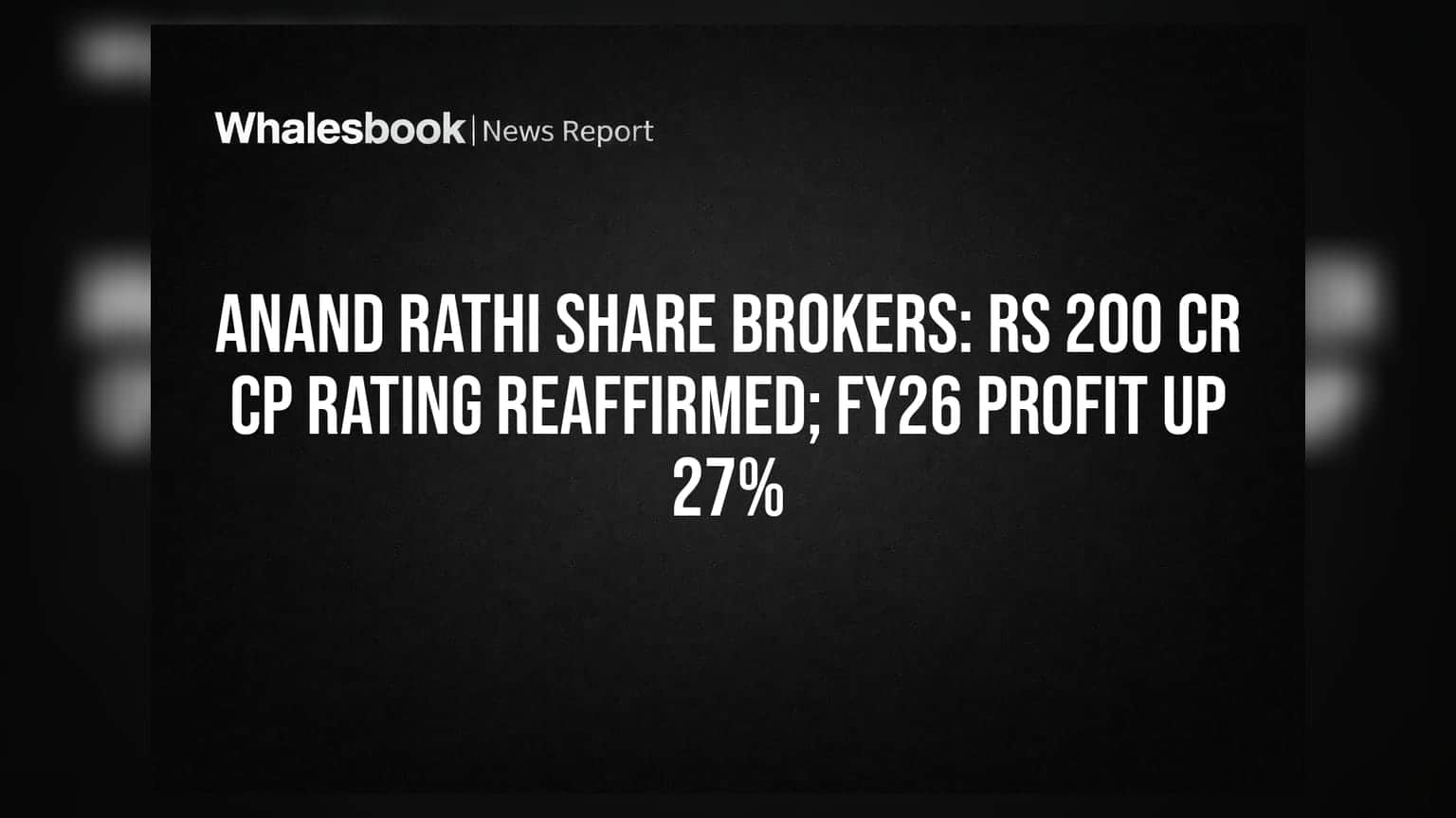 Anand Rathi Share Brokers: Rs 200 Cr CP Rating Reaffirmed; FY26 Profit Up 27%