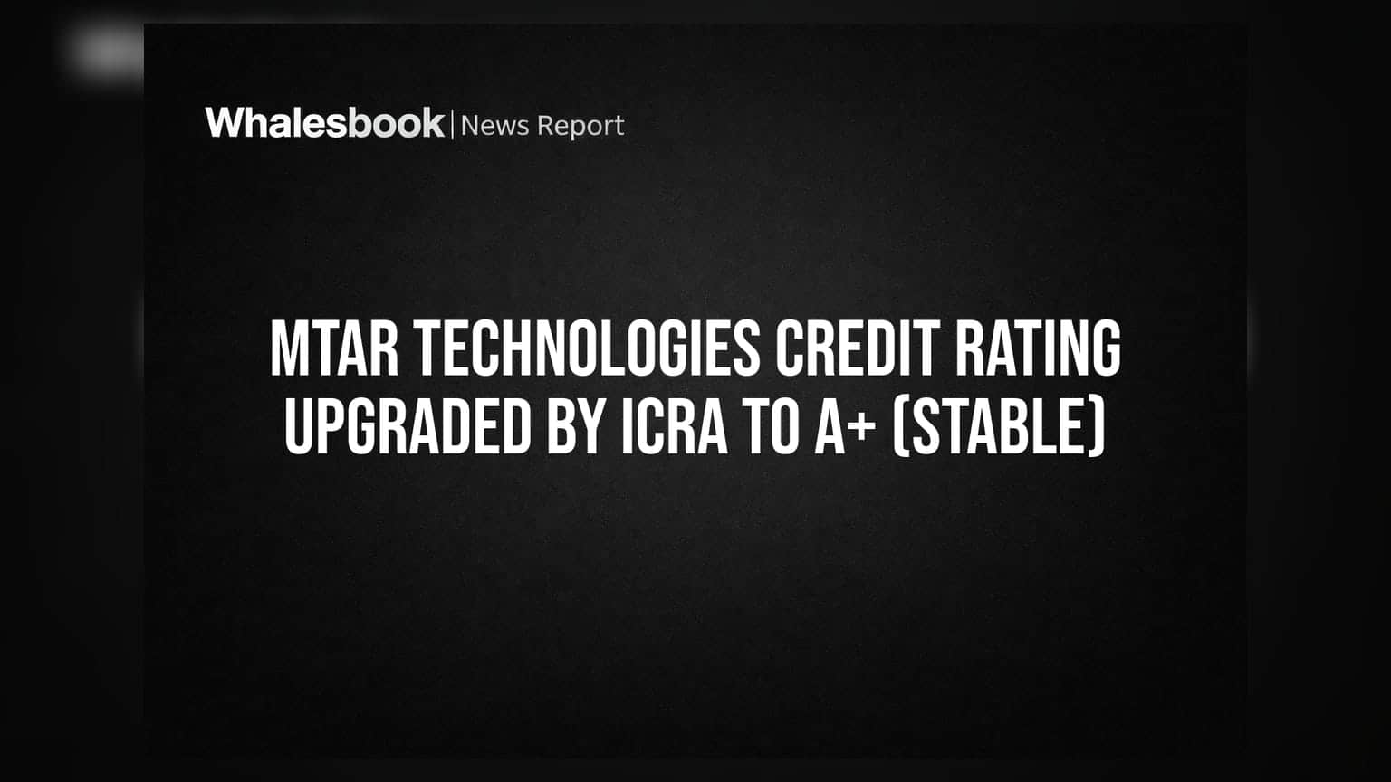 MTAR Technologies credit rating upgraded by ICRA to A+ (Stable)