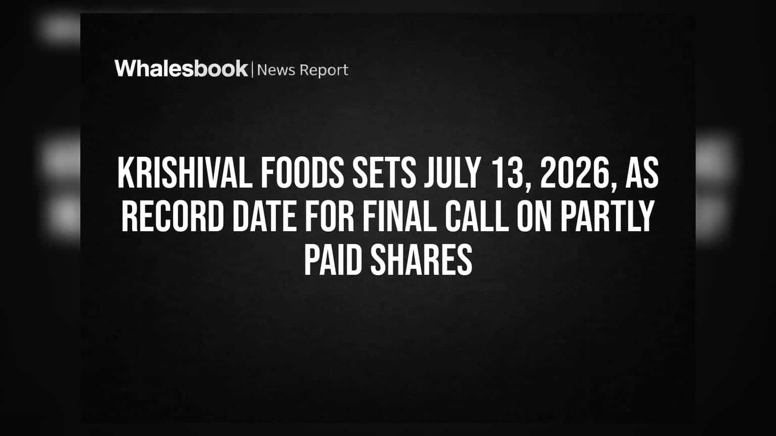 Krishival Foods Sets July 13, 2026, as Record Date for Final Call on Partly Paid Shares