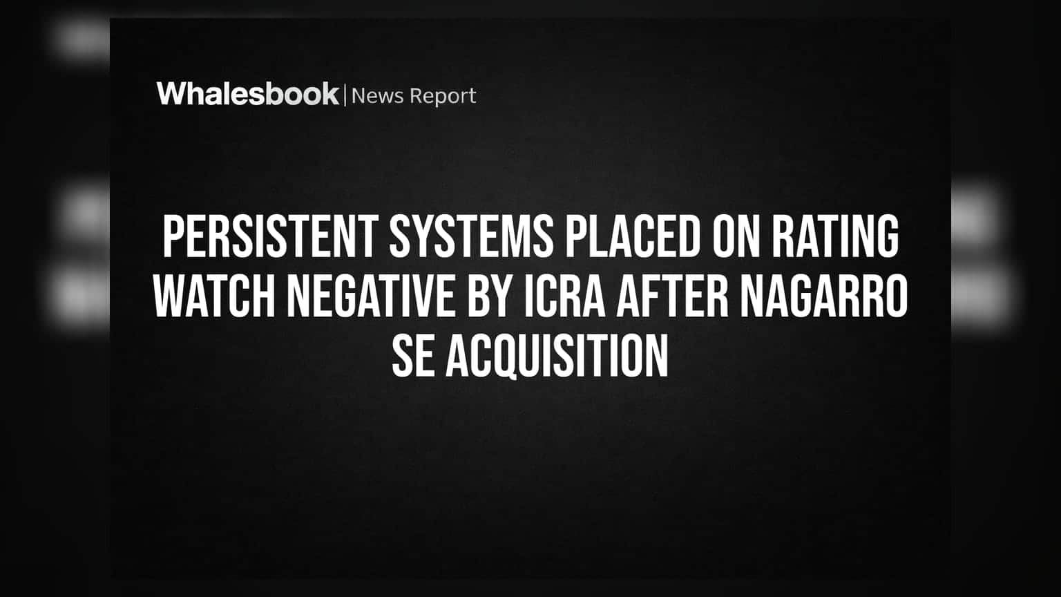 Persistent Systems Placed on Rating Watch Negative by ICRA After Nagarro SE Acquisition