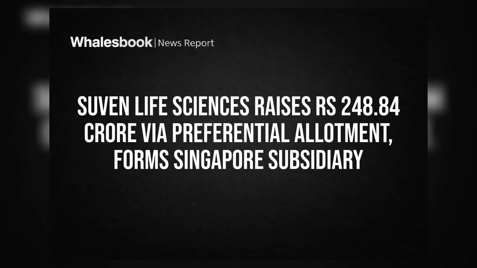 Suven Life Sciences raises Rs 248.84 crore via preferential allotment, forms Singapore subsidiary