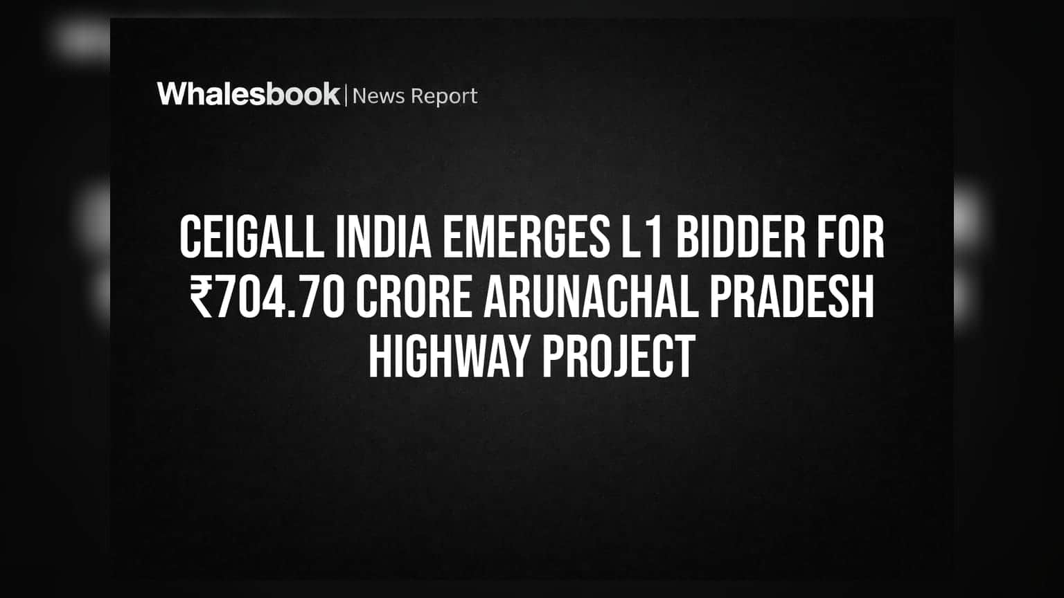 Ceigall India નો મોટો વિજય! ₹704.70 કરોડનો Arunachal Pradesh હાઈવે પ્રોજેક્ટ મળ્યો