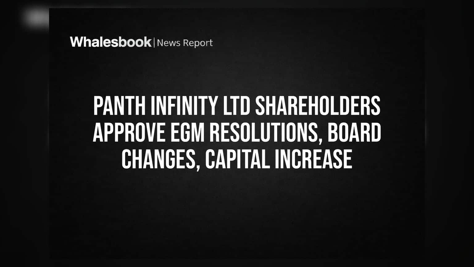 Panth Infinity Ltd: भागधारकांनी ESM ठरावांना मंजुरी दिली, मॅनेजमेंटमध्ये मोठे बदल आणि भांडवल वाढीला हिरवा कंदील!