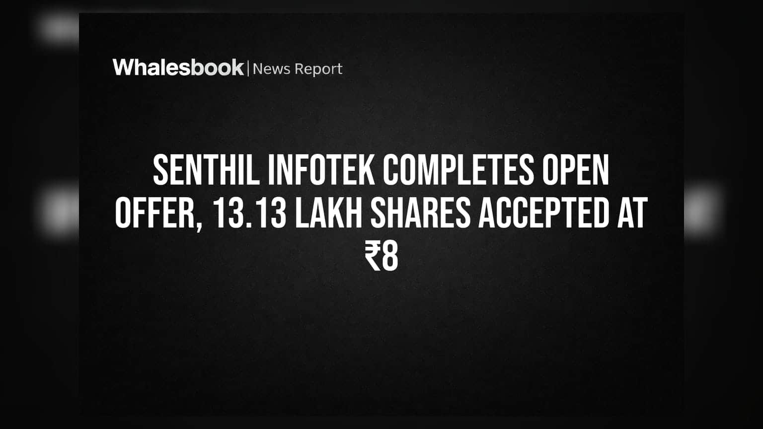 Senthil Infotek: ఓపెన్ ఆఫర్ ముగింపు.. 13.13 లక్షల షేర్లకు ₹8 చొప్పున ఆమోదం