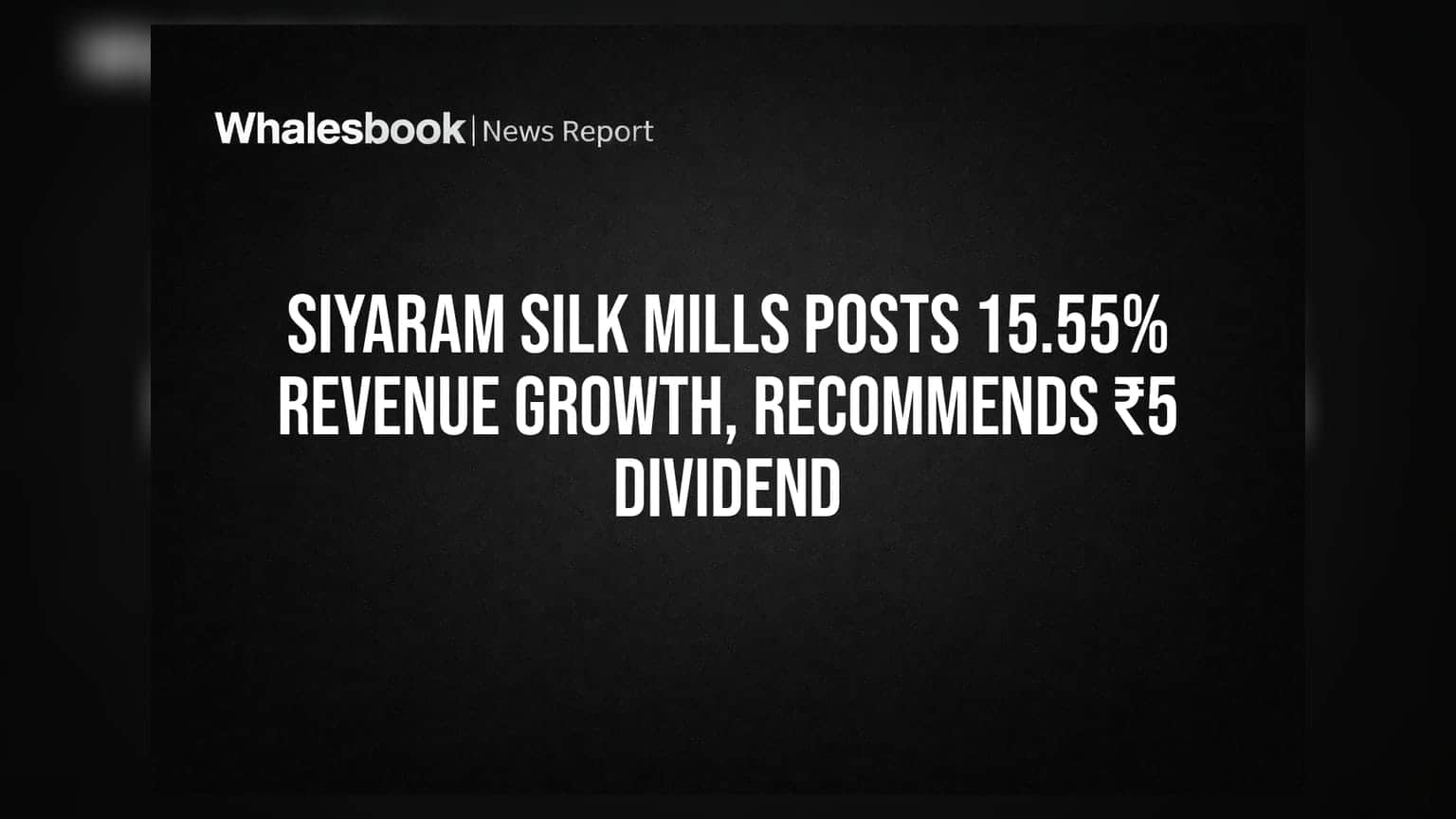 Siyaram Silk Mills Posts 15.55% Revenue Growth, Recommends ₹5 Dividend