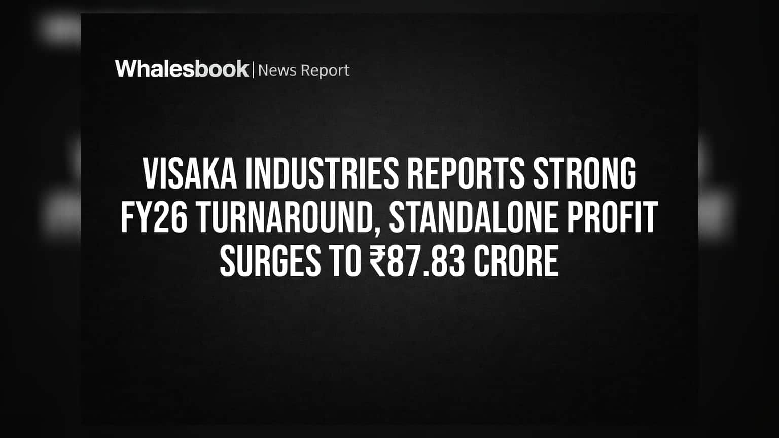 Visaka Industries के नतीजे: FY26 में ₹87.83 करोड़ का दमदार मुनाफा, शेयरधारकों को बड़ी राहत!