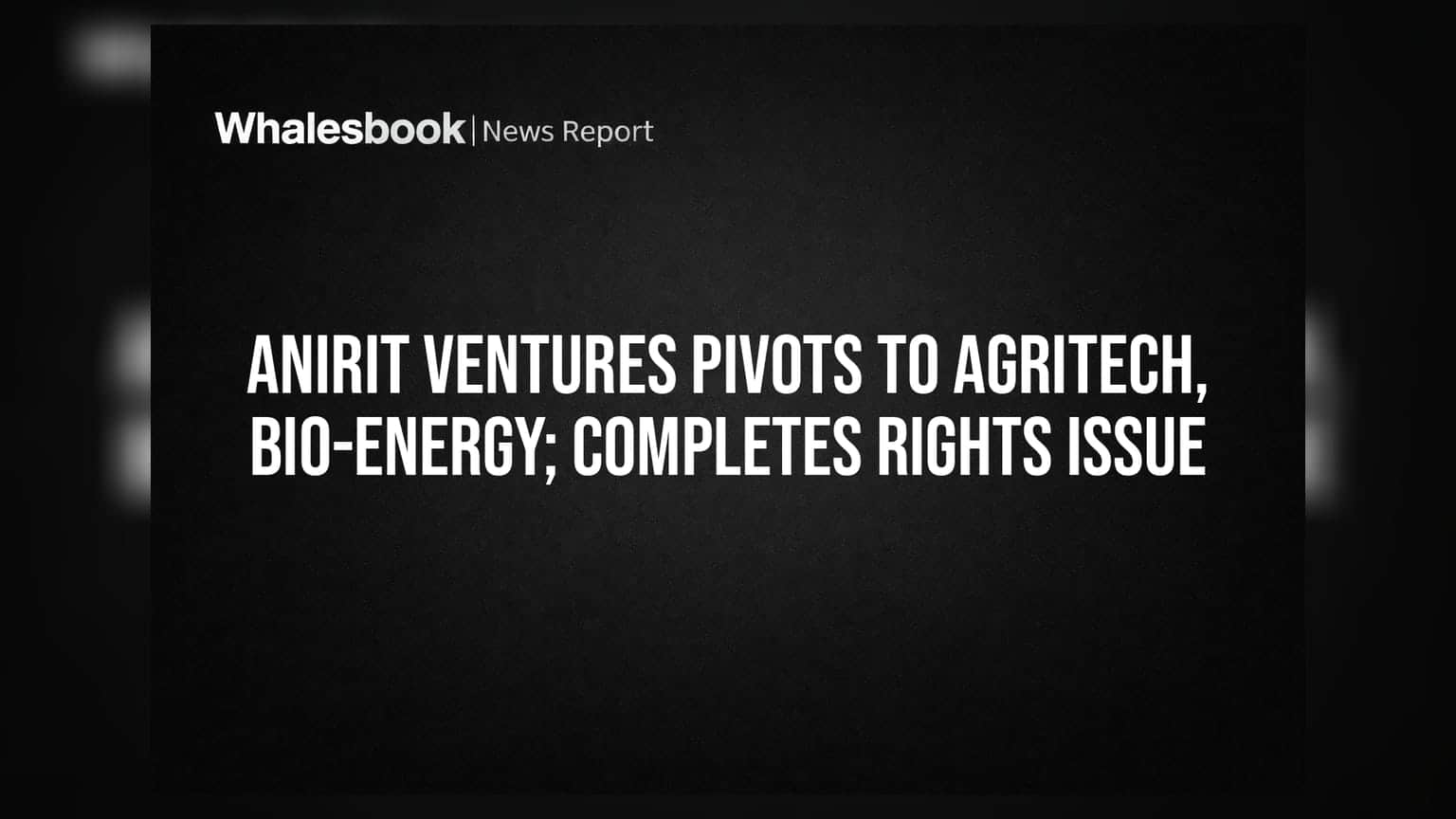 Anirit Ventures का बड़ा कदम: टेक्सटाइल छोड़कर एग्रीटेक और बायो-एनर्जी में एंट्री, राइट्स इश्यू पूरा