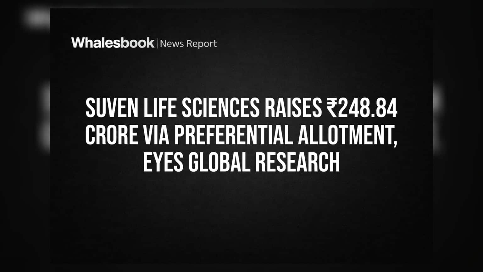 Suven Life Sciences raises ₹248.84 crore via preferential allotment, eyes global research
