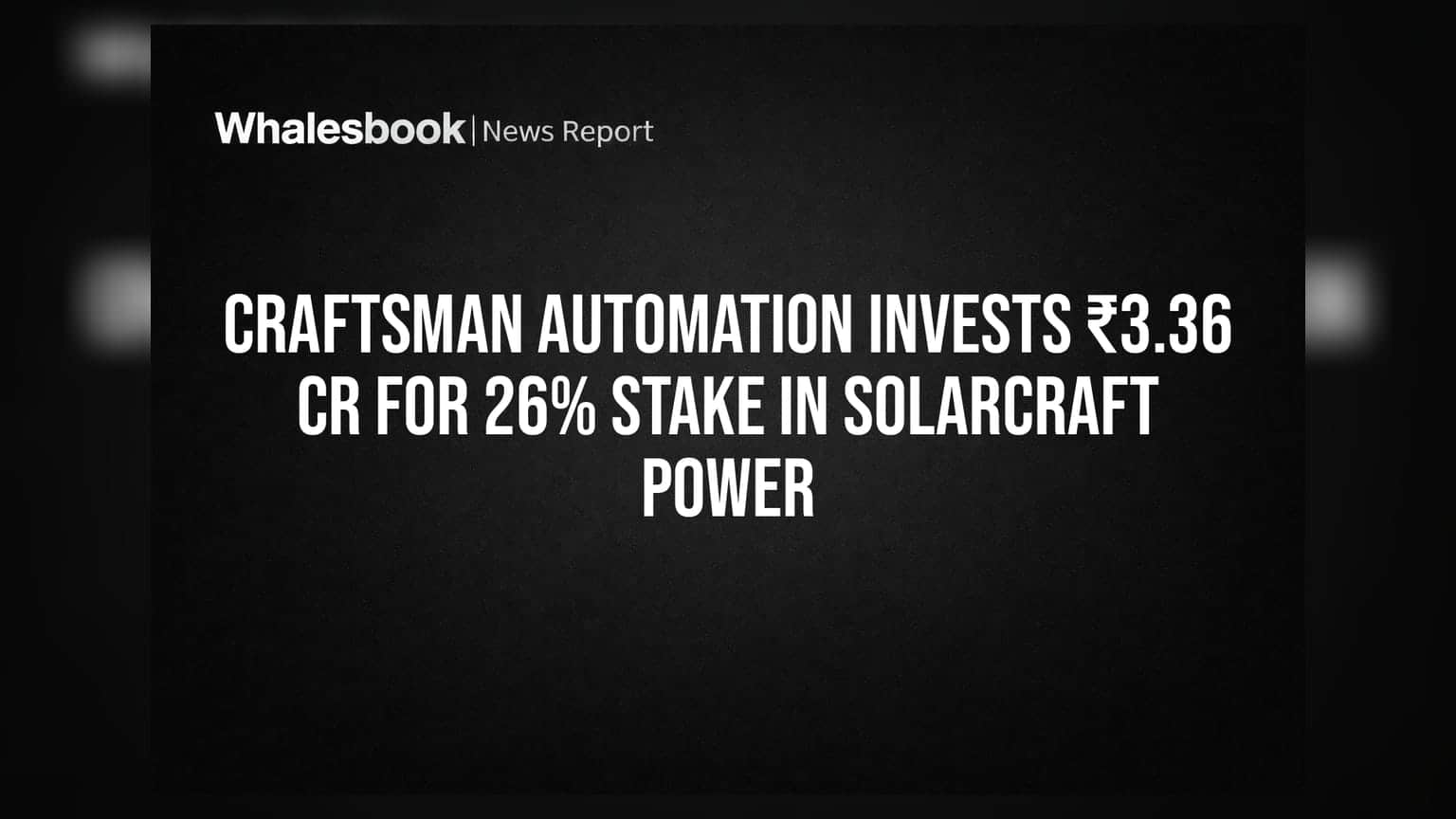 Craftsman Automation ਦਾ ਵੱਡਾ ਫੈਸਲਾ: Solarcraft Power 'ਚ ₹3.36 ਕਰੋੜ 'ਚ 26% ਹਿੱਸੇਦਾਰੀ ਖਰੀਦੀ