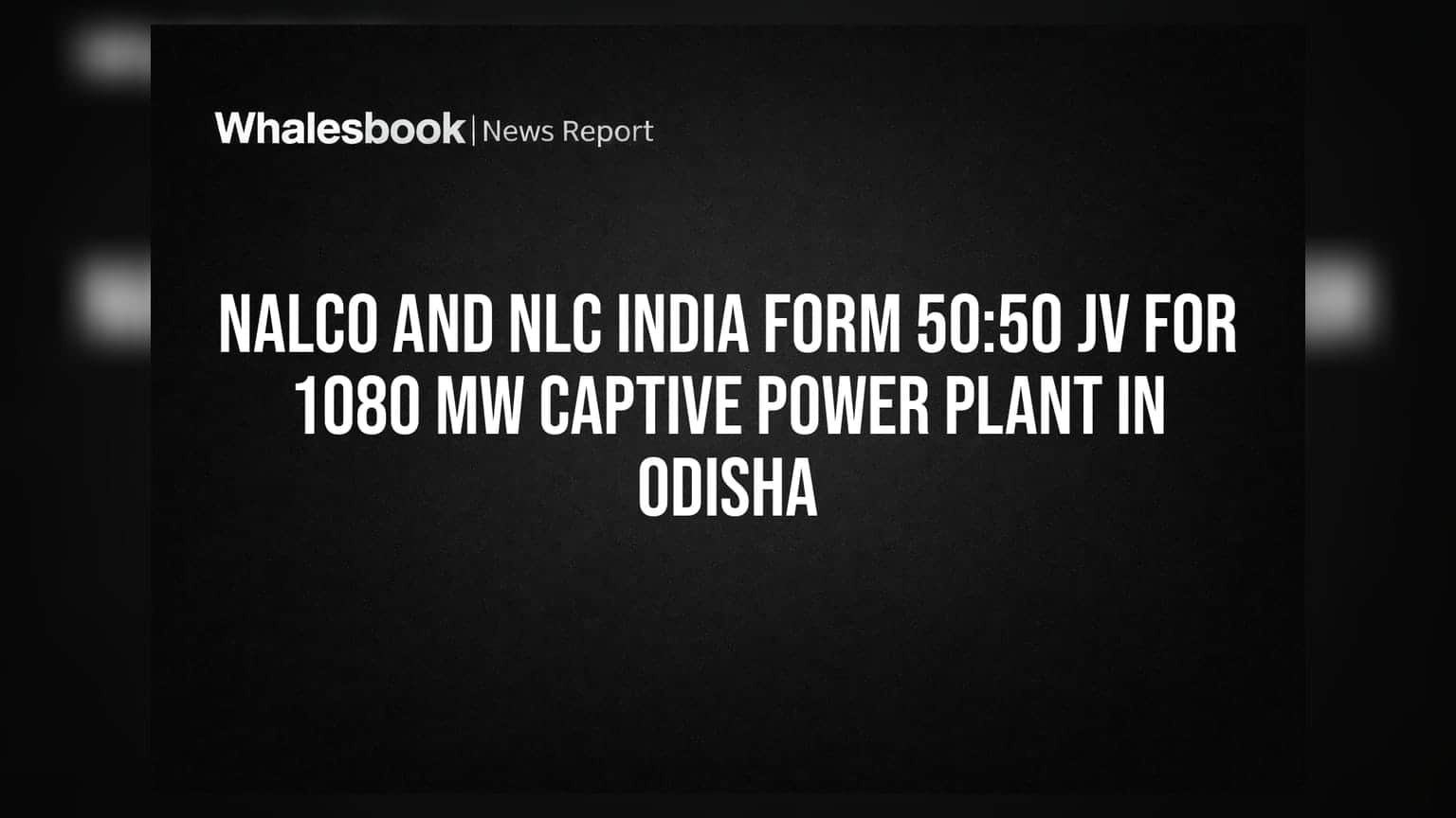 NALCO અને NLC ઇન્ડિયા વચ્ચે 50:50 JV: ઓડિશામાં બનશે 1080 MWનો પાવર પ્લાન્ટ