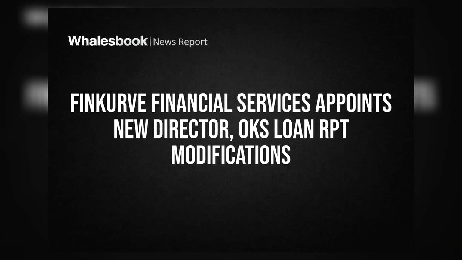 Finkurve Financial Services Appoints New Director, OKs Loan RPT Modifications