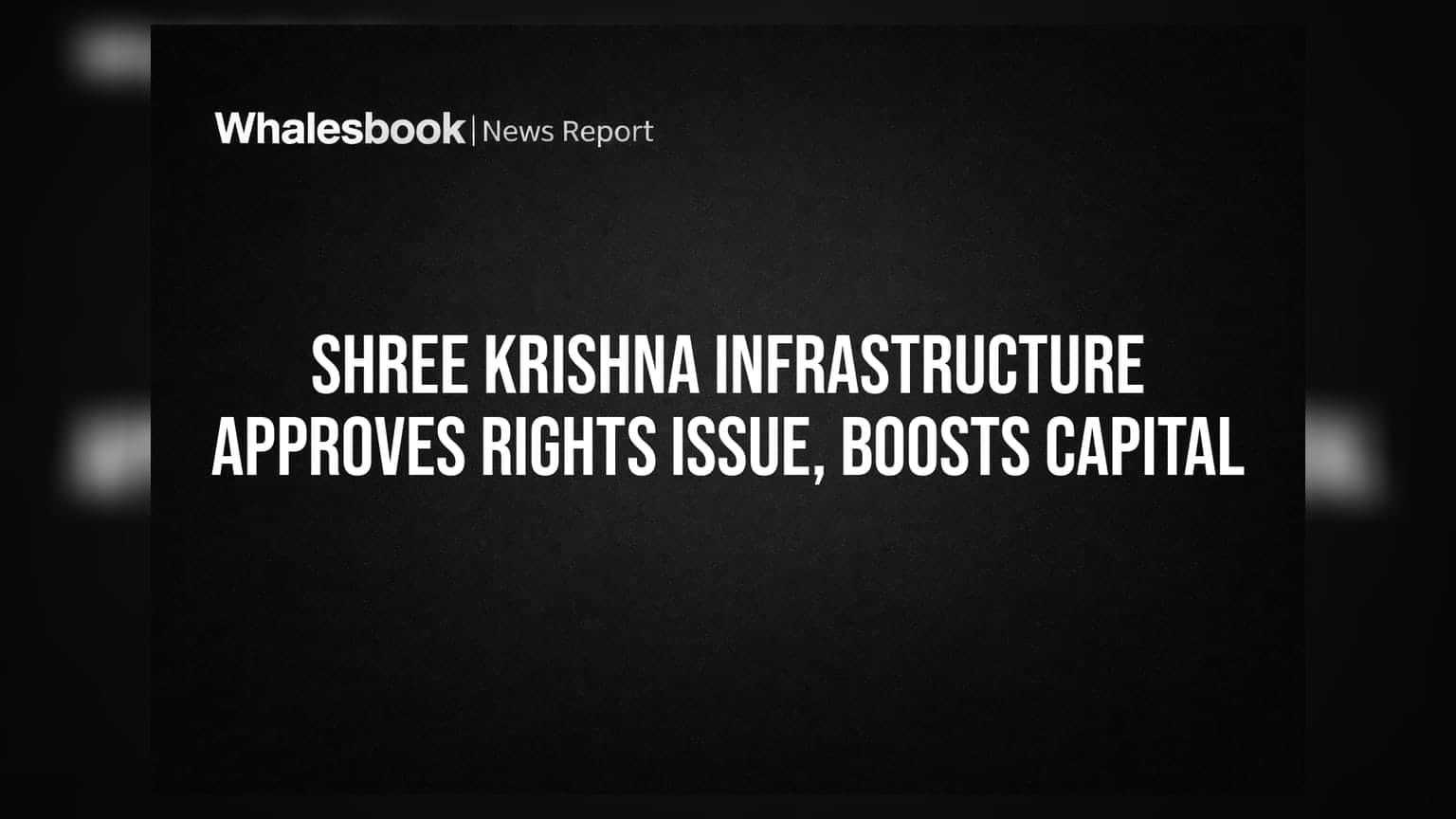 Shree Krishna Infrastructure: రైట్స్ ఇష్యూకి బోర్డు గ్రీన్ సిగ్నల్.. క్యాపిటల్ భారీగా పెంపు!