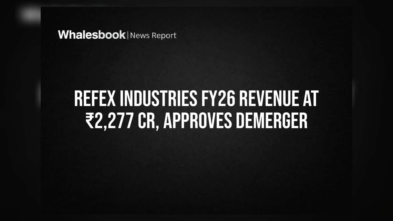 Refex Industries FY26 Revenue at ₹2,277 Cr, Approves Demerger