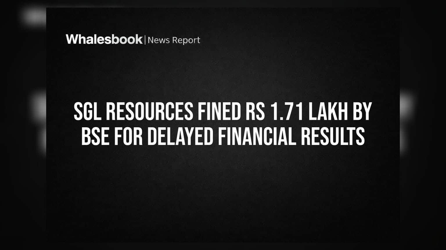 SGL Resources fined Rs 1.71 lakh by BSE for delayed financial results