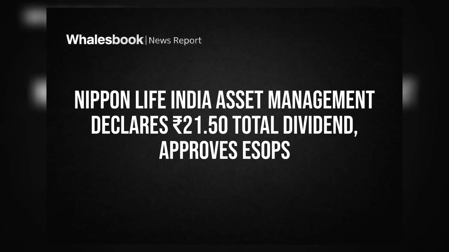 Nippon Life India Asset Management: ਸ਼ੇਅਰਧਾਰਕਾਂ ਦੀ ਹੋਈ ਮੌਜ! ₹21.50 ਪ੍ਰਤੀ ਸ਼ੇਅਰ ਡਿਵੀਡੈਂਡ ਦਾ ਐਲਾਨ, ESOPs ਵੀ ਮਨਜ਼ੂਰ