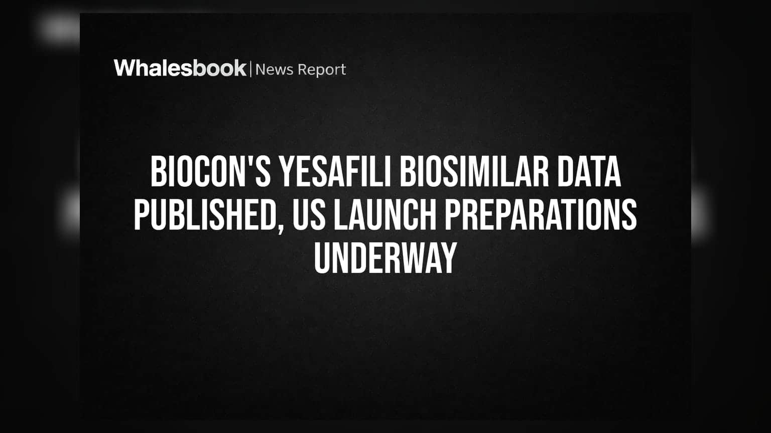 Biocon's Yesafili Biosimilar Data Published, US Launch Preparations Underway